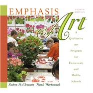 Emphasis Art : A Qualitative Art Program for Elementary and Middle Schools by Clements, Robert D.; Wachowiak, Frank D., 9780137145829