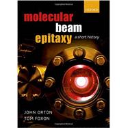 Molecular Beam Epitaxy A Short History by Orton, John; Foxon, Tom, 9780199695829
