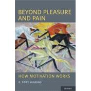 Beyond Pleasure and Pain How Motivation Works by Higgins, E. Tory, 9780199765829