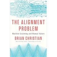 The Alignment Problem Machine Learning and Human Values by Christian, Brian, 9780393635829
