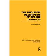 The Linguistic Description of Opaque Contexts (RLE Linguistics A: General Linguistics) by Fodor,Janet Dean, 9780415715829