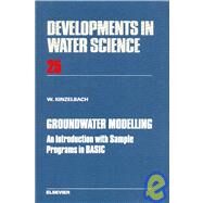 Groundwater Modelling : An Introduction with Sample Programs in BASIC by Kinzelbach, Wolfgang, 9780444425829
