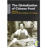 The Globalization of Chinese Food by Wu, David Y. H.; Cheung, Sidney C. H., 9780824825829