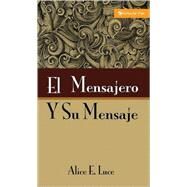 Mensajero y su Mensaje, El by Alice E. Luce, 9780829705829