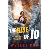 The Rise of Io by CHU, WESLEY, 9780857665829