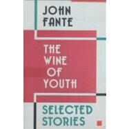 The Wine of Youth by Fante, John, 9780876855829