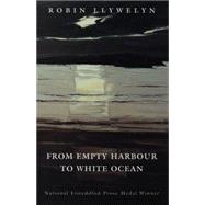 From Empty Harbour to White Ocean by Llywelyn, Robin, 9780952155829