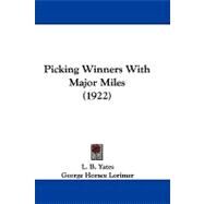 Picking Winners With Major Miles by Yates, L. B.; Lorimer, George Horace (CON), 9781104445829