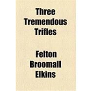 Three Tremendous Trifles by Elkins, Felton Broomall, 9781154495829