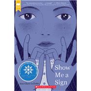 Show Me a Sign (Scholastic Gold) (Book #1 in the Show Me a Sign Trilogy) by LeZotte, Ann Clare, 9781338255829