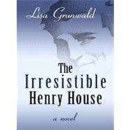 The Irresistible Henry House by Grunwald, Lisa, 9781410425829