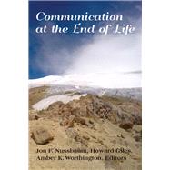 Communication at the End of Life by Nussbaum, Jon F.; Giles, Howard; Worthington, Amber K., 9781433125829