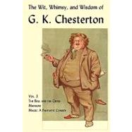 The Wit, Whimsy, and Wisdom of G. K. Chesterton: The Ball and the Cross, Manalive, Magic by Chesterton, G. K., 9781930585829