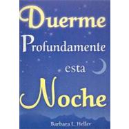 Duerme Profundamente Esta Noche : 250 Formas Sencillas y Naturales para Evitar el Insomnio by Heller, Barbara L., 9789706665829