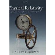 Physical Relativity Space-time Structure from a Dynamical Perspective by Brown, Harvey R., 9780199275830