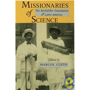 Missionaries of Science : The Rockefeller Foundation and Latin America by Cueto, Marcos, 9780253315830