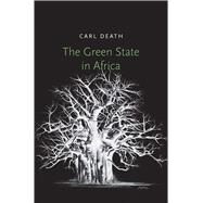 The Green State in Africa by Death, Carl, 9780300215830