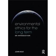 Environmental Ethics for the Long Term: An Introduction by Nolt; John, 9780415535830