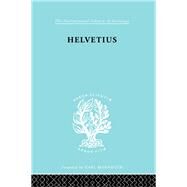 Helvetius: His Life and Place in the History of Educational Thought by Cumming,Ian, 9780415605830
