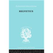 Helvetius: His Life and Place in the History of Educational Thought by Cumming,Ian, 9780415605830