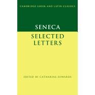 Seneca: Selected Letters by Seneca , Edited with Introduction and Notes by Catharine Edwards, 9780521465830