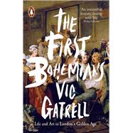 The First Bohemians Life and Art in London's Golden Age by Gatrell, Vic, 9780718195830