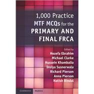 1,000 Practice Mtf Mcqs for the Primary and Final Frca by Ebrahim, Hozefa; Clarke, Michael; Khambalia, Hussein; Susnerwala, Insiya; Pierson, Richard, 9781108465830