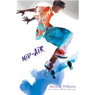 Mid-Air by Williams, Alicia D.; Novgorodoff, Danica, 9781481465830