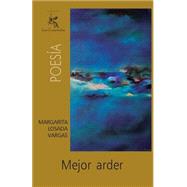 Mejor arder by Vargas, Margarita Losada, 9781484815830
