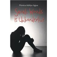 Sarah Woods Is Unborderline by Agius, Monica Ashtyn, 9781504395830