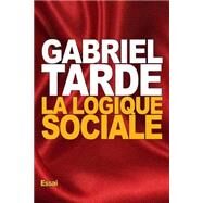 La Logique Sociale by Tarde, Gabriel, 9781522975830
