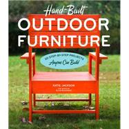 Hand-Built Outdoor Furniture 20 Step-by-Step Projects Anyone Can Build by Jackson, Katie; Blackmar, Ellen, 9781604695830