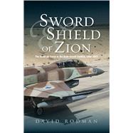 Sword & Shield of Zion The Israel Air Force in the ArabIsraeli Conflict,  1948-2012 by Rodman, David, 9781845195830