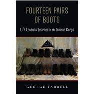 Fourteen Pairs of Boots:  Life Lessons Learned in the Marine Corps by Farrell, George W., 9798350905830