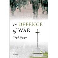 In Defence of War by Biggar, Nigel, 9780198725831