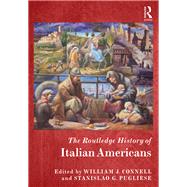 The Routledge History of Italian Americans by Connell; William J., 9780415835831