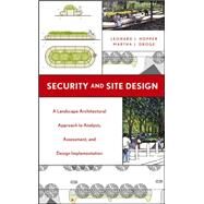 Security and Site Design A Landscape Architectural Approach to Analysis, Assessment and Design Implementation by Hopper, Leonard J.; Droge, Martha J., 9780471655831
