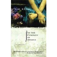 In the Company of Angels A Novel by Kelby, N. M., 9780786885831