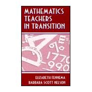 Mathematics Teachers in Transition by Fennema; Elizabeth, 9780805825831