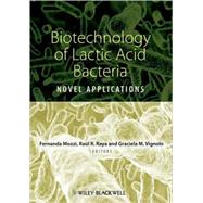 Biotechnology of Lactic Acid Bacteria : Novel Applications by Mozzi, Fernanda; Raya, Rául R.; Vignolo, Graciela M., 9780813815831