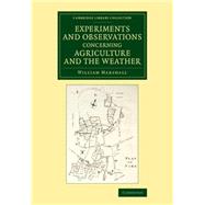 Experiments and Observations Concerning Agriculture and the Weather by Marshall, William, 9781108075831