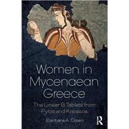 Women in Mycenaean Greece: The Linear B Tablets from Pylos and Knossos by Olsen; Barbara A., 9781138085831