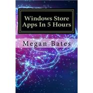 Windows Store Apps in 5 Hours by Bates, Megan, 9781523885831