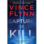 Capture or Kill A Mitch Rapp Novel by Don Bentley by Flynn, Vince; Bentley, Don, 9781668045831