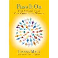 Pass it On Five Stories That Can Change the World by Macy, Joanna; Gahbler, Norbert, 9781888375831