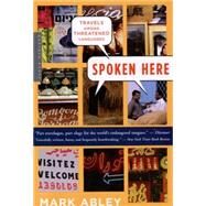 Spoken Here : Travels among Threatened Languages by Abley, Mark, 9780618565832