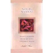 Not By Accident What I Learned from My Son's Untimely Death by Fleece, Isabel, 9780802465832