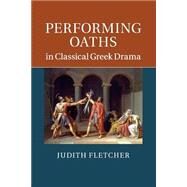 Performing Oaths in Classical Greek Drama by Fletcher, Judith, 9781107525832