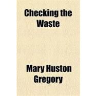 Checking the Waste by Gregory, Mary Huston, 9781153755832