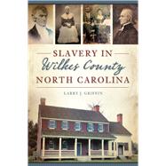 Slavery in Wilkes County, North Carolina by Griffin, Larry J., 9781467135832